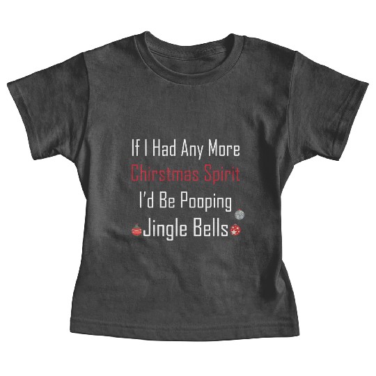 Christmas Spirit I d be Pooping Jingle Bells Baby Tees