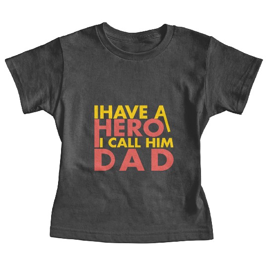 I have a hero i call him dad Baby Tees
