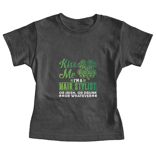 Kiss Me I'm A Hairstylist Or Irish Drunk Whatever Baby Tees