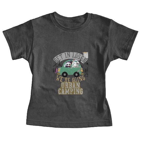 Get in loser we're going urban camping Baby Tees