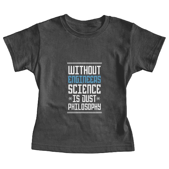 Science Is Just Philosophy Funny Engineering Joke Baby Tees