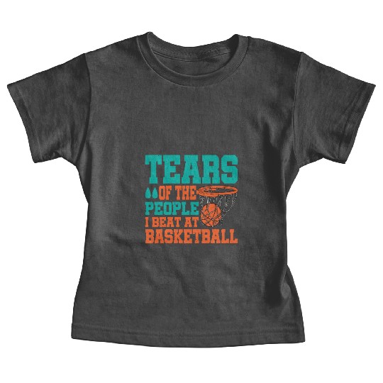 Tears Of The People I Beat At Basketball Baby Tees