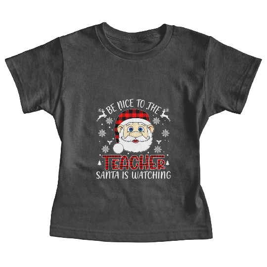 Be Nice To The Teacher Santa Is Watching Teacher Baby Tees