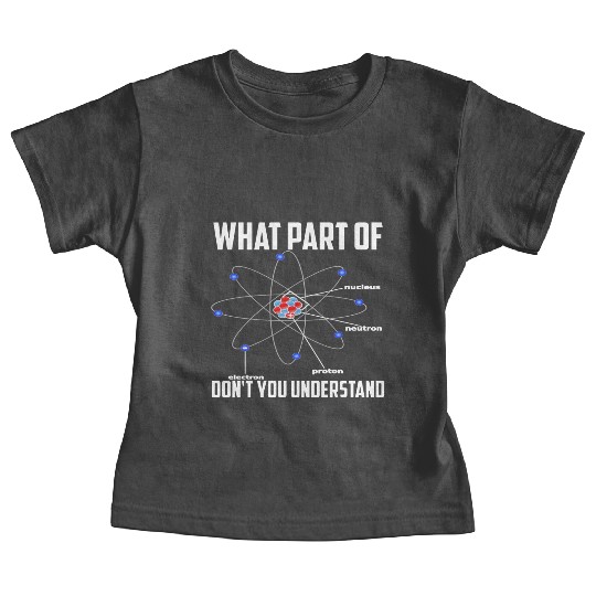 What Part Of Don t You Understand Chemistry Baby Tees