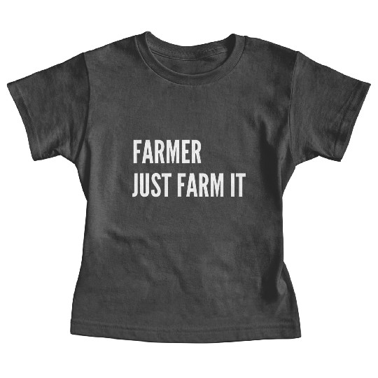 Farmer Just Farm It Baby Tees