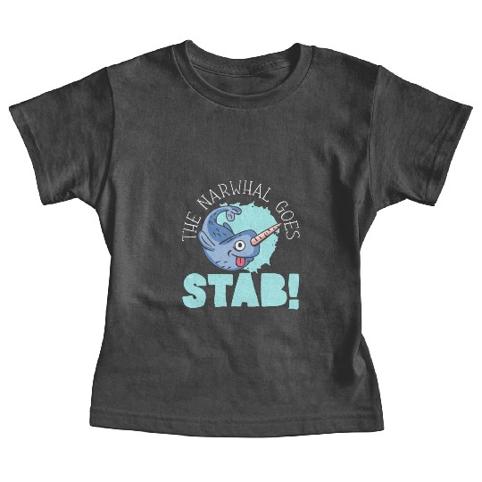 The Narwhal Goes Stab Unicorn Of The Sea Narwhale Baby Tees