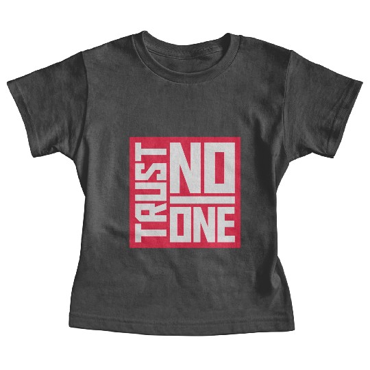 trust no one quote Baby Tees