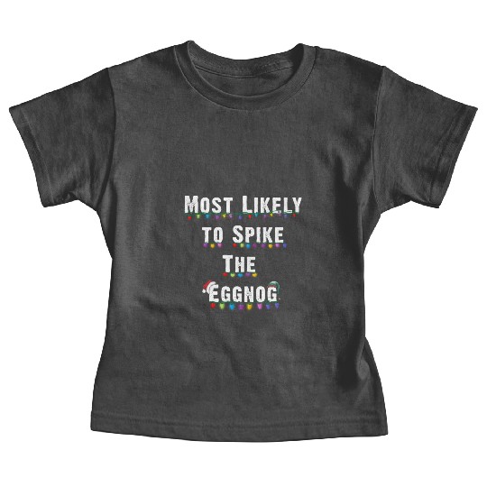 Most Likely To Spike The Eggnog Family Christmas Baby Tees