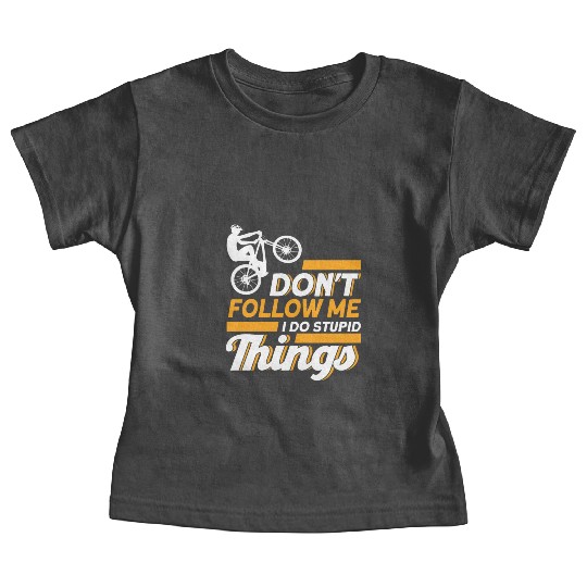 Don't Follow Me I Do Stupid Things Mountain Bike Baby Tees
