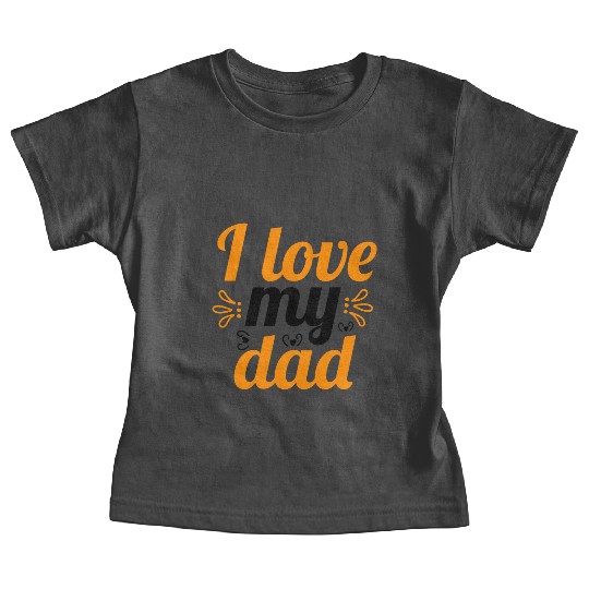 I Love my DAD ! Baby Tees