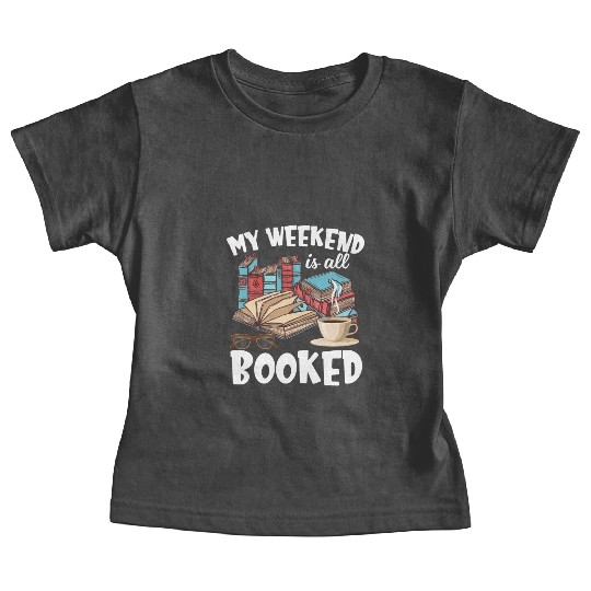 My Weekend Is All Booked Funny Book Lover Baby Tees