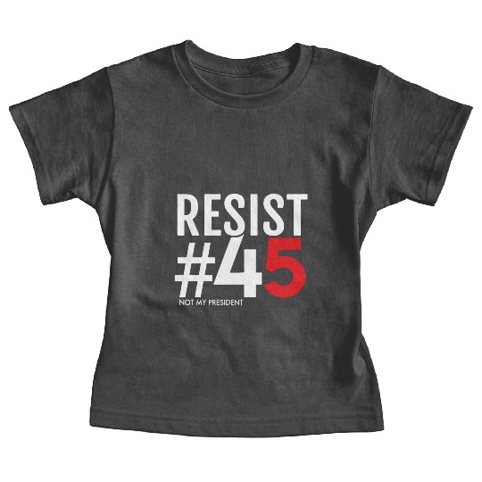 Resist 45 Not My President Baby Tees