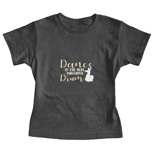 Dance to the beat of your own drum Design Baby Tees