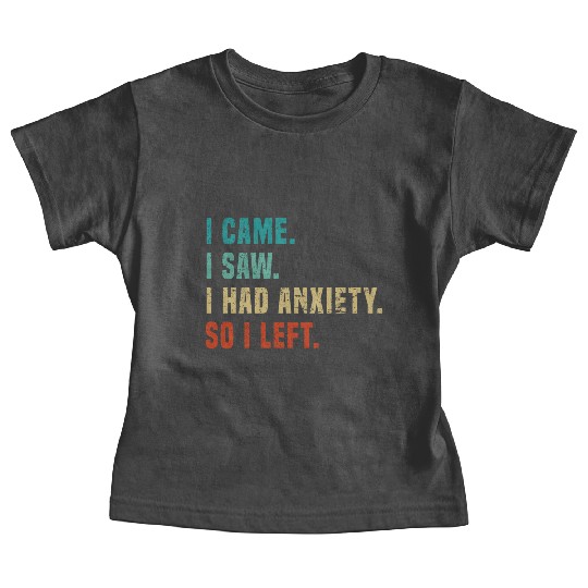 Vintage I Came I Saw I Had Anxiety So I Left Funny Baby Tees