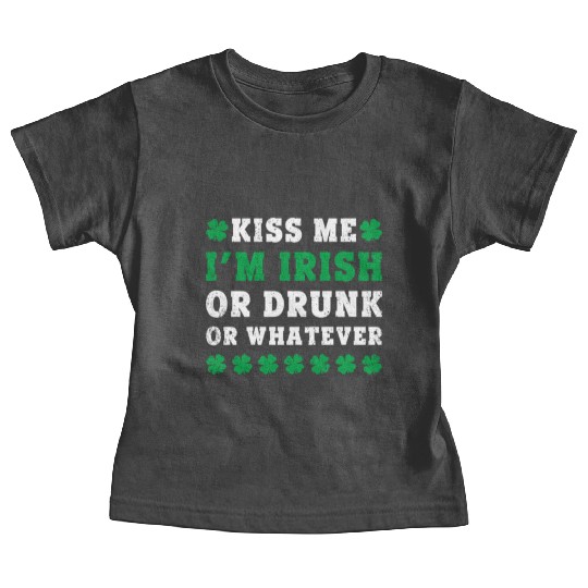 Irish Kiss Me Im Irish Drunk Or W Ever St Patricks Baby Tees