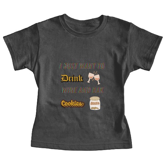 Je veux juste boire du vin et faire des biscuDRINK Baby Tees
