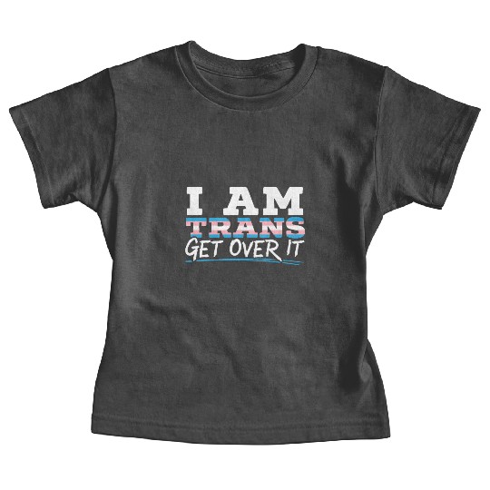 I Am Trans Get Over It LGBTQ Pride Transgender Baby Tees