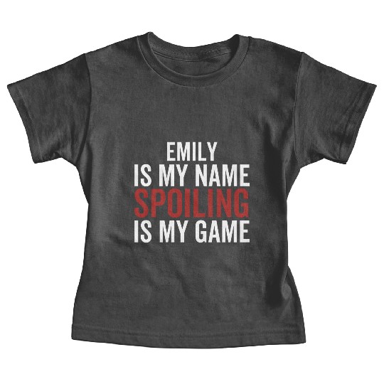 Emily is My Name Spoiling is My Game Baby Tees