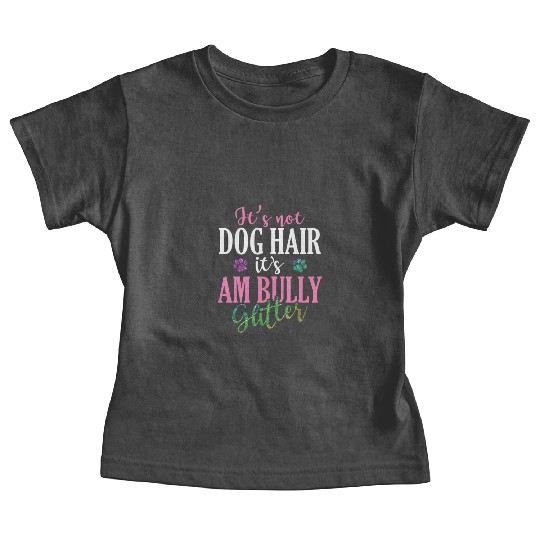 It's not Dog Hair It's AM Bully Glitter Bulldog Baby Tees