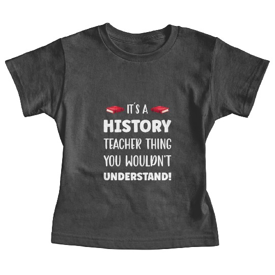 It´s a History Teacher Thing Baby Tees