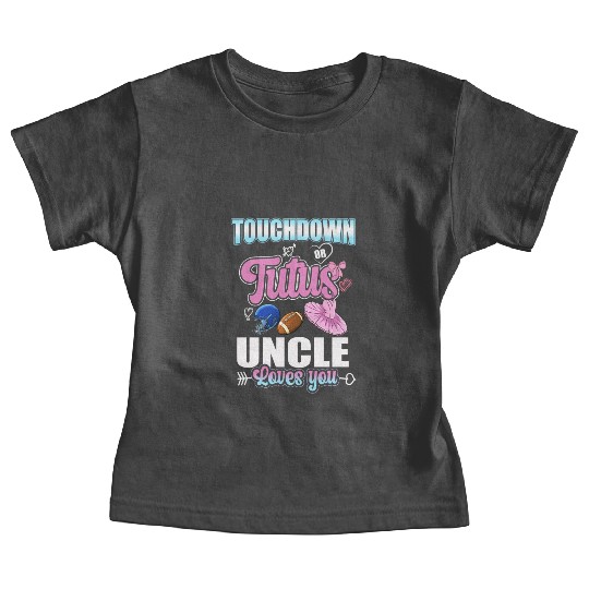 Touchdown or Tutu Uncle Loves You Baby Tees