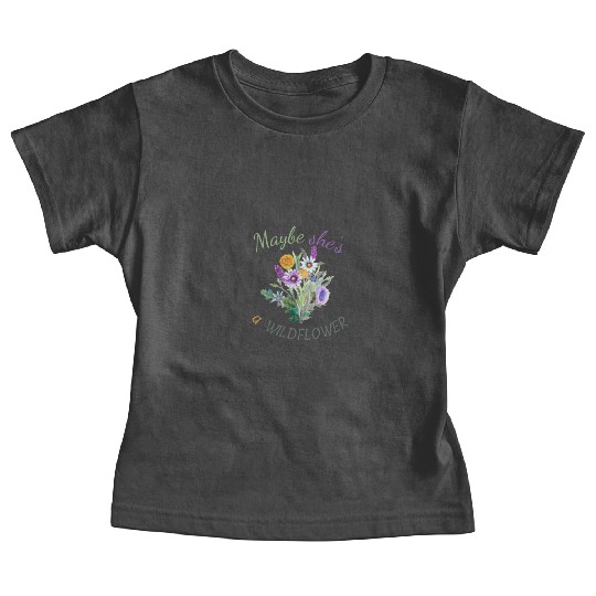 Maybe She s a Wildflower Cute Wildflower Baby Tees