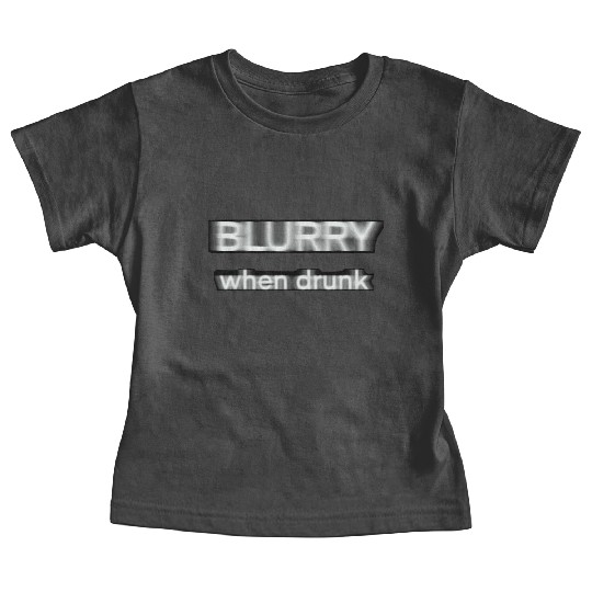 Blurry when drunk. Baby Tees