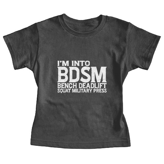 Im Into BDSM Bench Squat Deadlift Military Press19 Baby Tees
