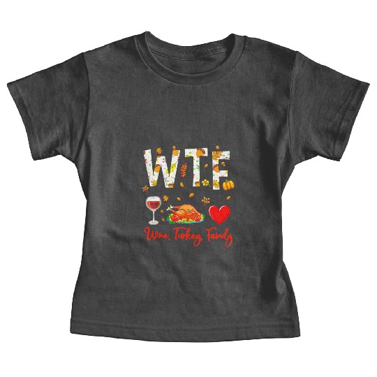 Wine Turkey Family WTF Funny Thanksgiving Baby Tees