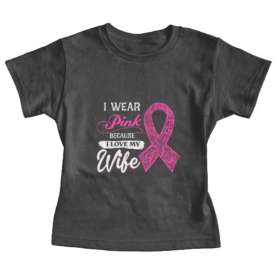 I Wear Pink Because I Love My Wife Breast Cancer Baby Tees