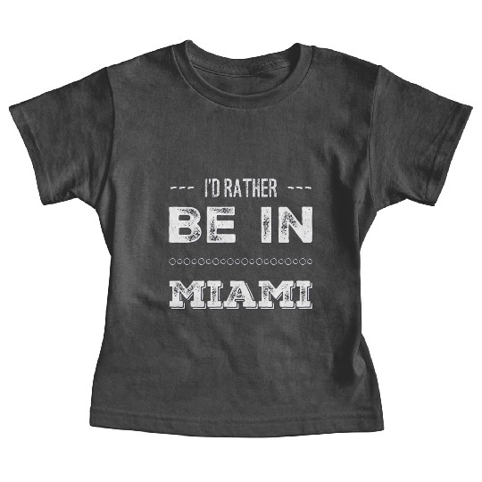 I love Miami. I'd rather be in Miami Florida Tour Baby Tees