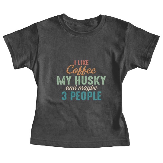 I Like Coffee My Husky and Maybe 3 People Vintage Baby Tees