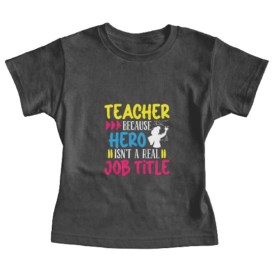 Teacher hero isnt a real job title teachers school Baby Tees