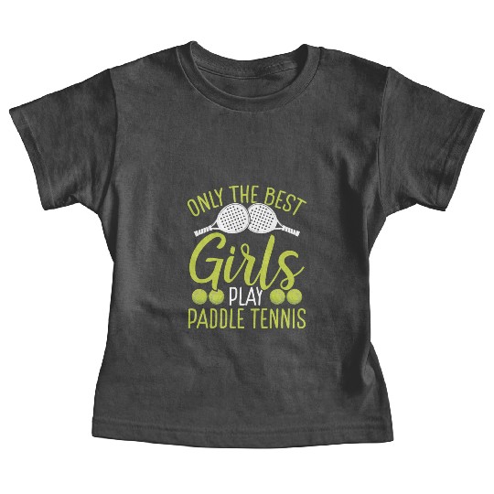 Paddle Tennis Player Match Only the best Girls Baby Tees