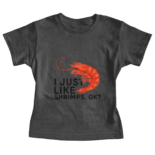 I Just Like Shrimps Ok - fishing lover | shrimp Baby Tees