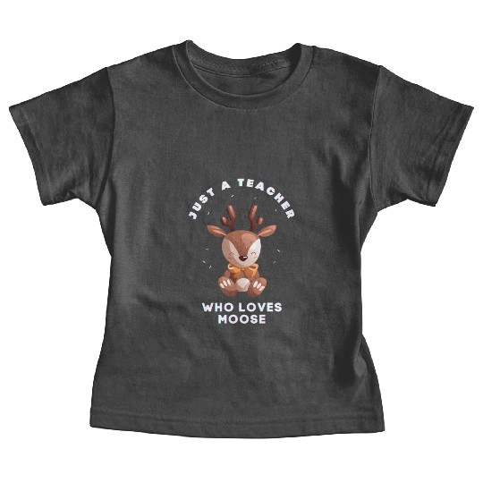 Just a teacher who loves moose Baby Tees