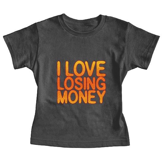 I Love Losing Money Baby Tees