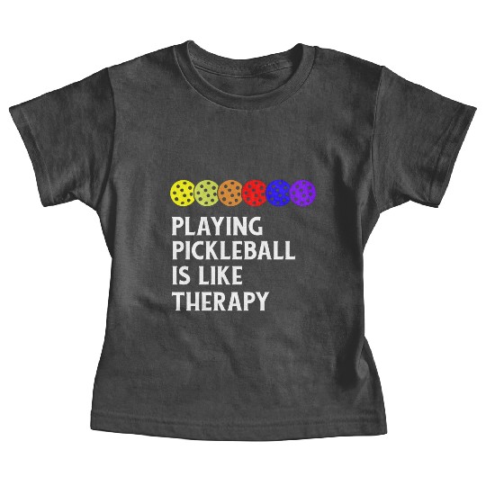 Playing Pickleball is Like Therapy Baby Tees