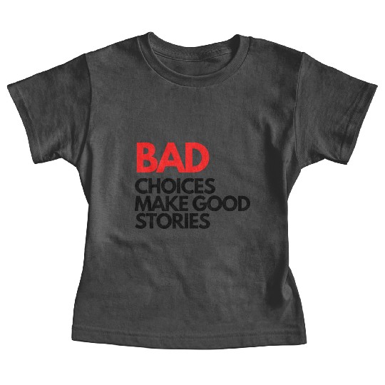 Bad Choices make good stories Baby Tees