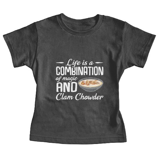 Life is a combination of magic and Clam Chowder Baby Tees