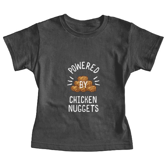 Powered By Chicken Nuggets For Chicken Nuggets Baby Tees