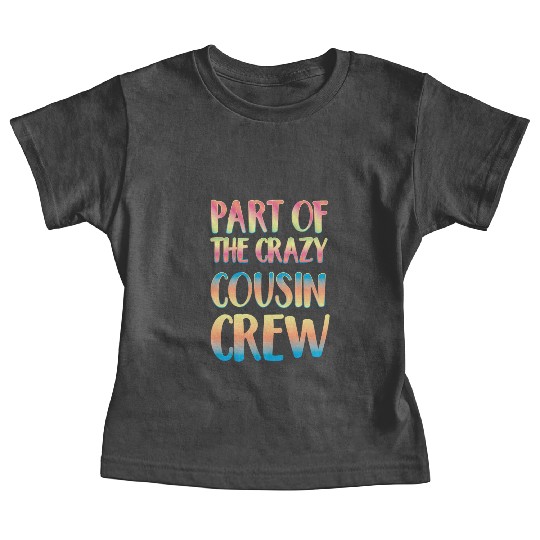 Part of the crazy cousin crew Baby Tees