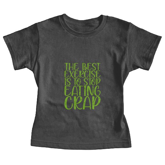 The Best Exercise Is To Stop Eating Crap Baby Tees