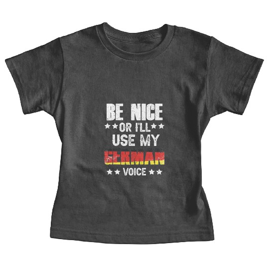 Be Nice Or I'll Use My German Voice Teacher Scream Baby Tees