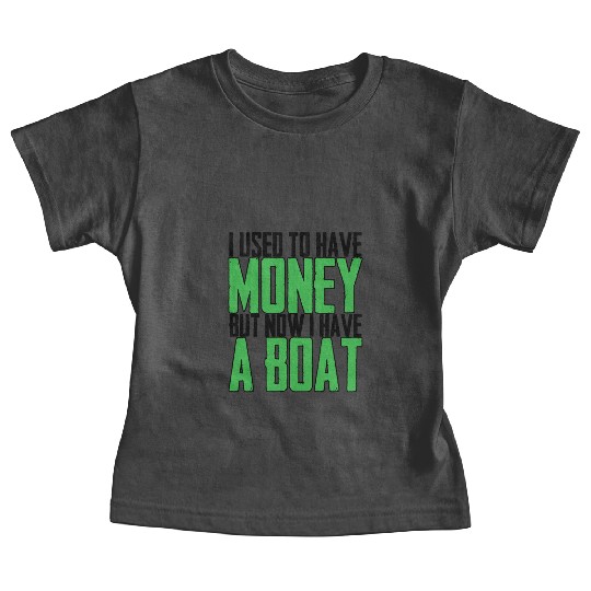I Used To Have Money But Now I Have A Boat Baby Tees