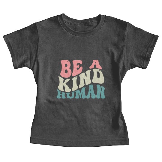 Be A Kind Human Motivational Saying Baby Tees