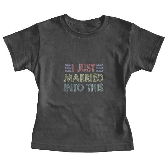 I Just Married Into This Men Women Funny Marriage Baby Tees