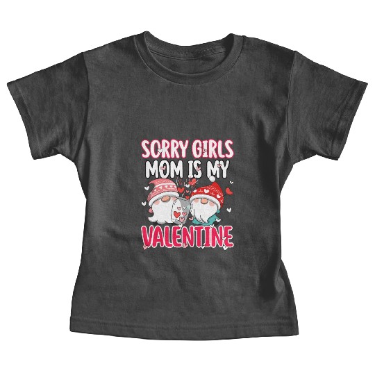 sorry girls mom is my valentine funny gifts men Baby Tees