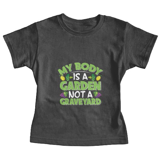 My Body Is A Garden, Not A Graveyard Baby Tees