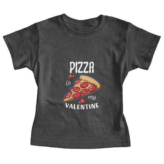 Pizza is my Valentine Baby Tees